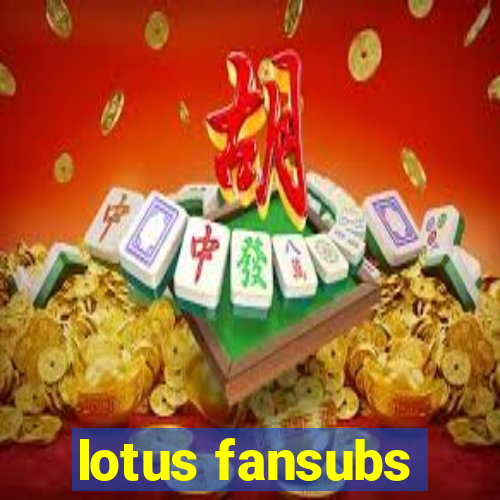 lotus fansubs